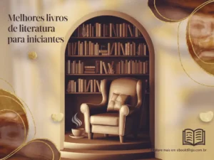 Melhores livros de literatura para iniciantes Descubra obras envolventes e acessíveis